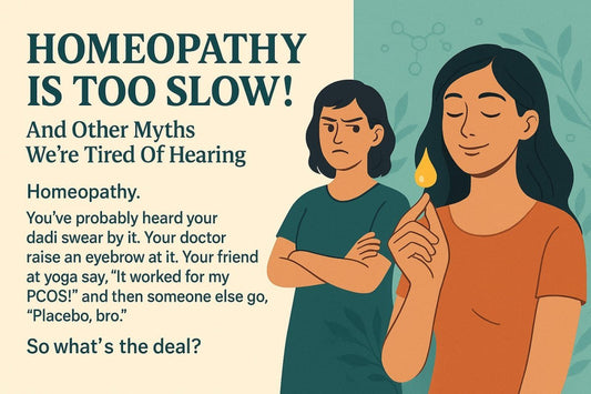 “Homeopathy Is Too Slow!” And Other Myths We’re Tired Of Hearing - Meethi Golee